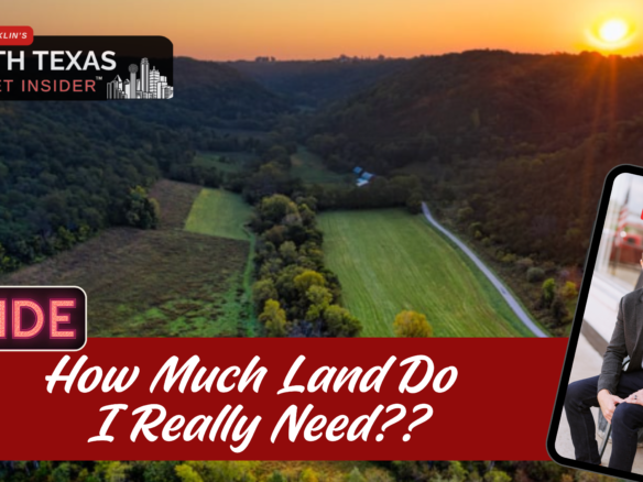 Determining the right location and acreage amount for your needs in North Texas from Bobby Franklin the North Texas market insider