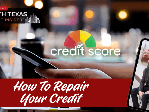 How to repair your credit score with Bobby Franklin, the North Texas Market Insider. Bobby Franklin is the best realtor in Waxahachie.