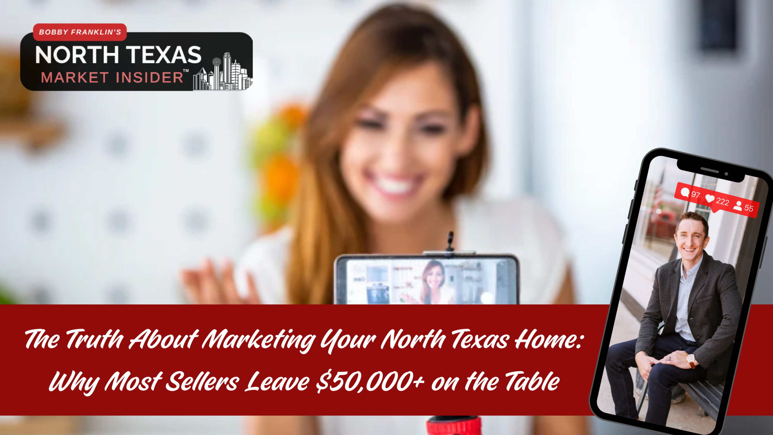 How Marketing could cost you $50,000 in your home sale with Bobby Franklin, the North Texas market insider