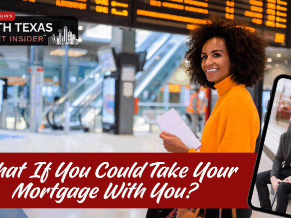Learn how portable mortgage is let you take your mortgage with you with Bobby Franklin the North Texas market insider