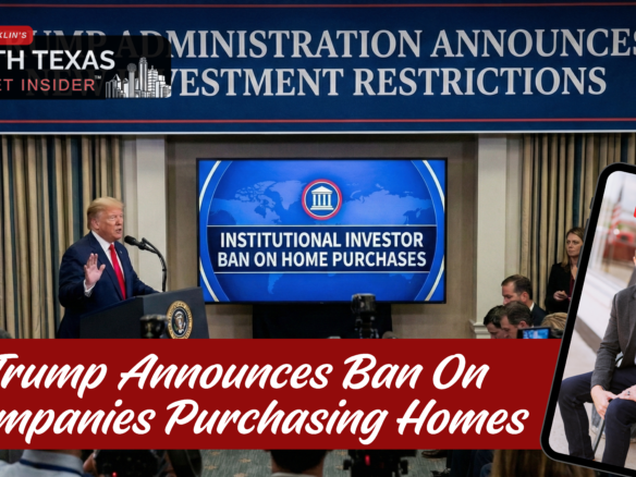 President Trump announces plans for a band on institutional investors purchasing residential homes. Learn more with Bobby Franklin, the North Texas Market Insider. Bobby Franklin is the best realtor in Waxahachie.