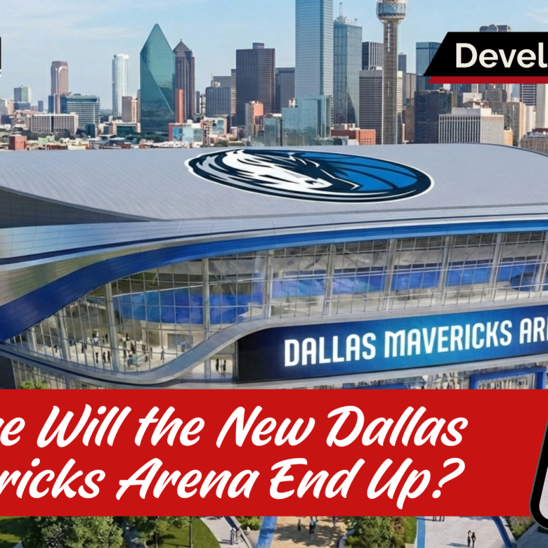 Where Will the New Dallas Mavericks Arena End Up? What Homeowners and Buyers Need to Know in 2026