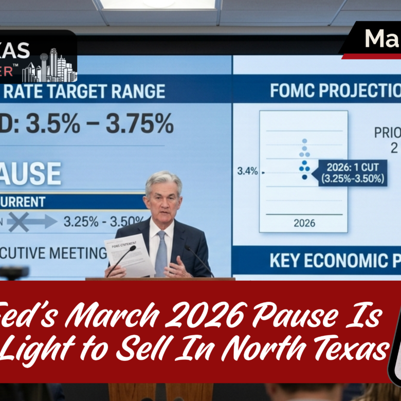 Why the Fed’s March 2026 Rate Pause Is the Green Light to Sell In North Texas