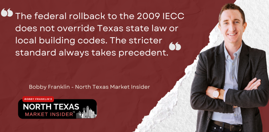 The federal rollback to the 2009 IECC does not override Texas state law or local building codes. The stricter standard always takes precedent.