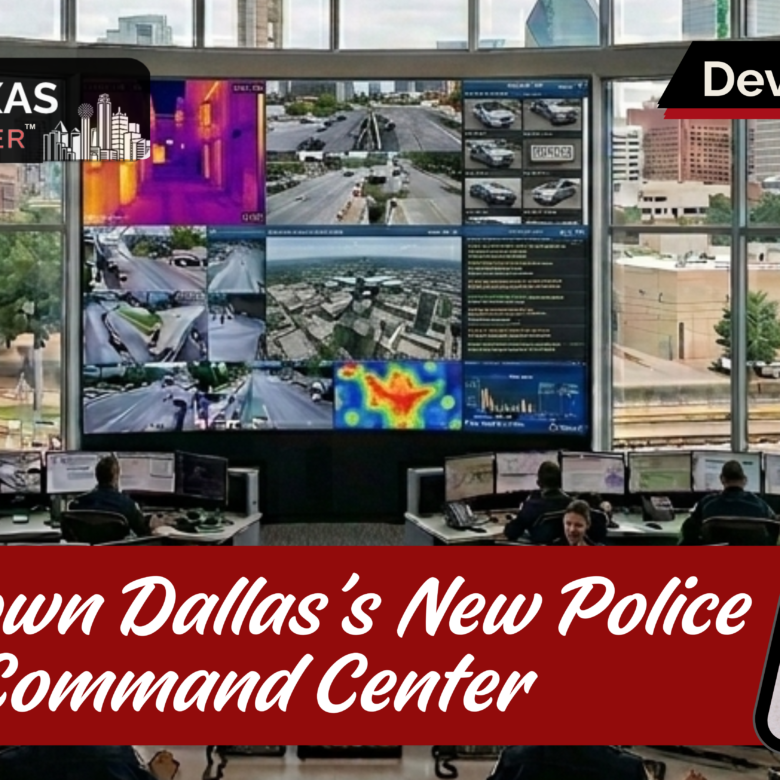 Why Downtown Dallas’s New Police Command Center Is a Leading Indicator for Ellis County Home Values