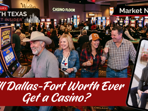 A Dallas Casino isn't coming anytime soon, and not with the current Legislature. The real players, the 2027 timeline, and what it means for NTX home values.